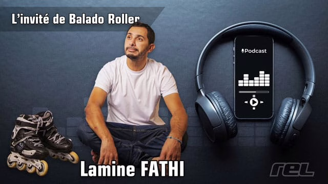 Podcast : Lamine Fathi – sa carrière professionnelle en roller (2/2)